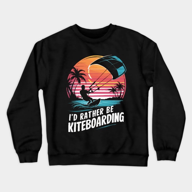 I'd Rather Be Kiteboarding. Kiteboarding Crewneck Sweatshirt by Chrislkf